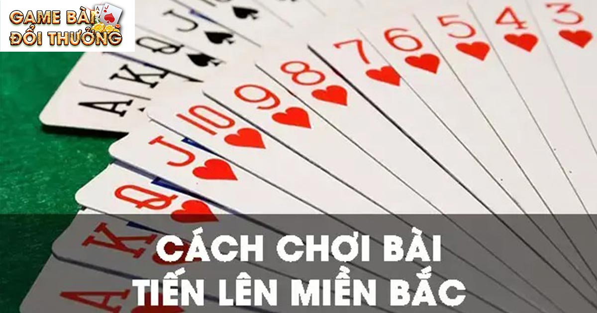 Luật chơi tiến lên miền Bắc chi tiết, đầy đủ nhất