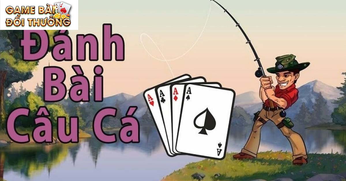 Game bài câu cá là gì?