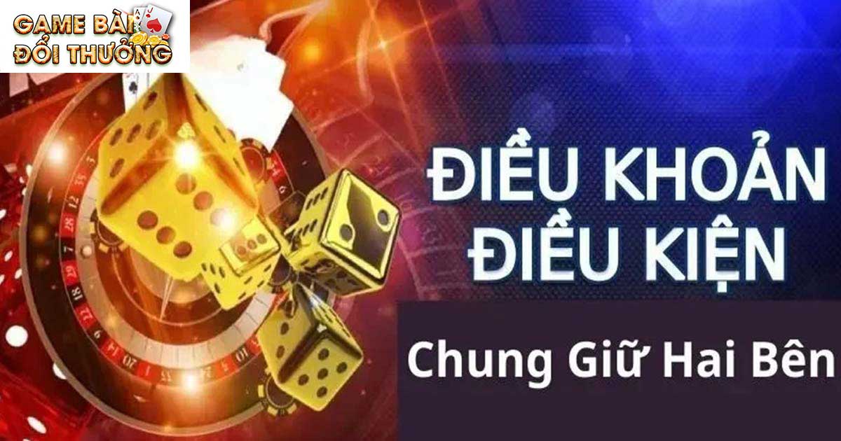 Điều khoản và điều kiện game bài đổi thưởng là gì, có quan trọng không?